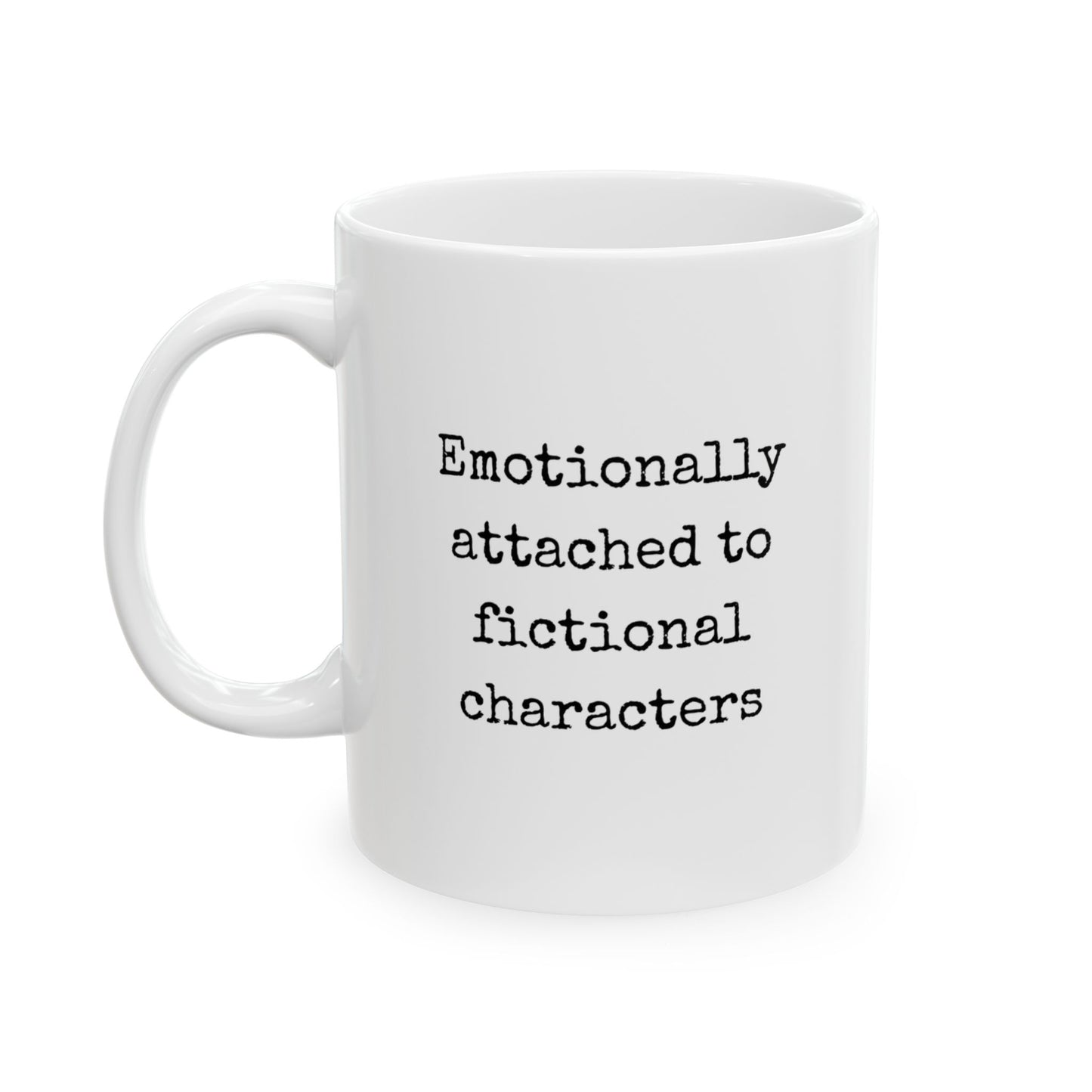 Emotionally Attached to Fictional Characters Ceramic Mug